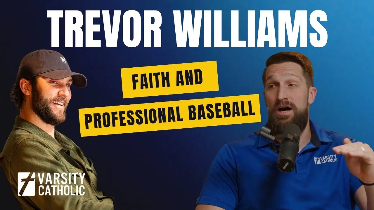 Trevor Williams: Faith at the Highest Level of Baseball - Varsity Catholic Podcast