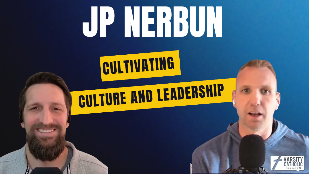 The Secret System Coaches Use to Cultivate Culture and Leadership in Athletes w/ JP Nerbun | Varsity Catholic Podcast